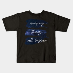 Amazing Things Will Happen Inspirational Quote Kids T-Shirt